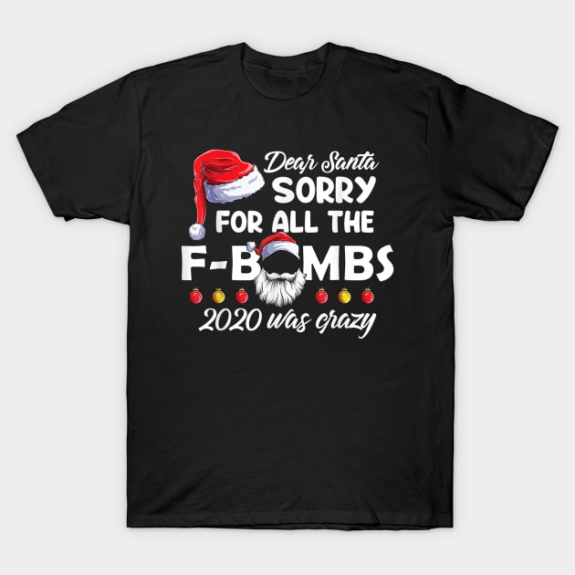 Funny Dear Santa Sorry For All The F-Boms Christmas 2020 Xmas Shirt T-Shirt by Krysta Clothing